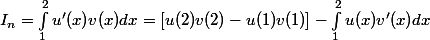 \displaystyle I_{n} = \int_{1}^{2}{u'(x)v(x)dx} = [u(2)v(2)-u(1)v(1)] - \int_{1}^{2}{u(x)v'(x)dx} 